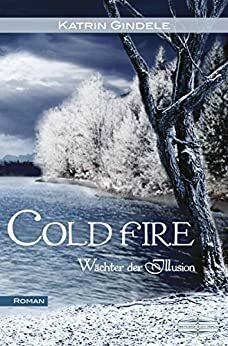 Cold Fire: Wächter der Illusion by Katrin Gindele