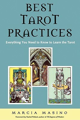 Best Tarot Practices: Everything You Need to Know to Learn the Tarot by Rachel Pollack, Marcia Masino