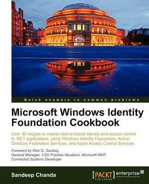 Microsoft Windows Identity Foundation Cookbook by Sandeep Chanda