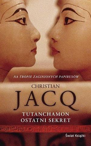 Tutanchamon, ostatni sekret by Christian Jacq, Krystyna Arustowicz