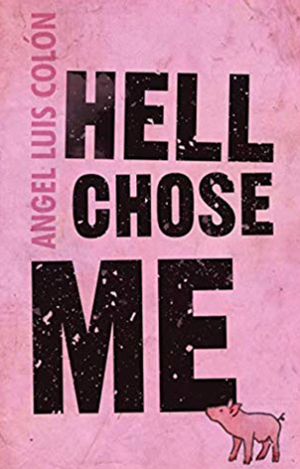 Hell Chose Me by Angel Luis Colón