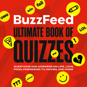 Buzzfeed Ultimate Book of Quizzes: Questions and Answers on Life, Love, Food, Friendship, Tv, Movies, and More by Buzzfeed