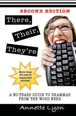 There, Their, They're: A No-Tears Guide to Grammar from the Word Nerd, Second Edition by Annette Lyon