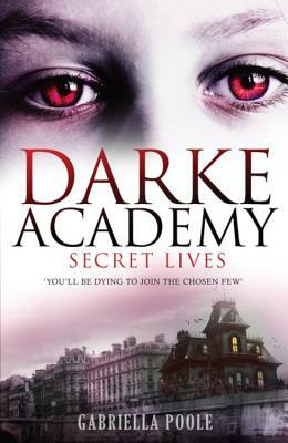 Darke Academy 01: Secret Lives by Gabriella Poole