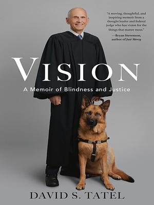 Vision: A Memoir of Blindness and Justice by David S. Tatel