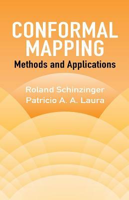 Conformal Mapping: Methods and Applications by Roland Schinzinger