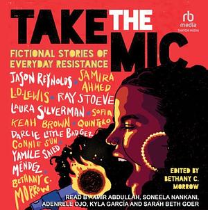 Take the Mic: Fictional Stories of Everyday Resistance by Jason Reynolds, Bethany C. Morrow