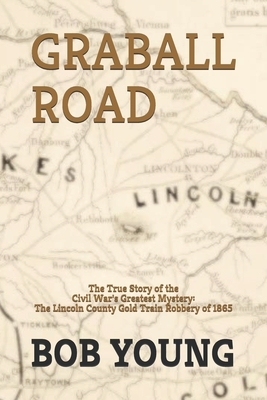 Graball Road: The Story of the Great Lincoln County Gold Train Robbery of 1865 by Bob Young