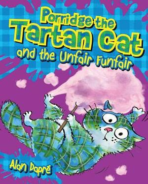 Porridge the Tartan Cat and the Unfair Funfair by Alan Dapré