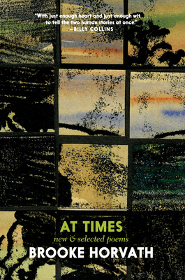 At Times: New and Selected Poems by Brooke Horvath