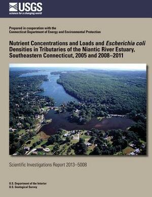 Nutrient Concentrations and Loads and Escherichia coli Densities in Tributaries of the Niantic River Estuary, Southeastern Connecticut, 2005 and 2008? by John R. Mullaney