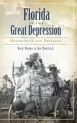 Florida in the Great Depression: Desperation and Defiance by Joe Knetsch, Nick Wynne