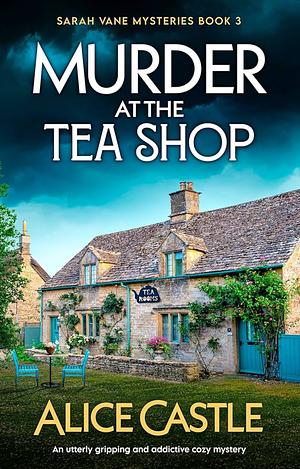 Murder at the Tea Shop by Alice Castle