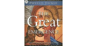 The Great Emergence: How Christianity is Changing and Why by Phyllis A. Tickle