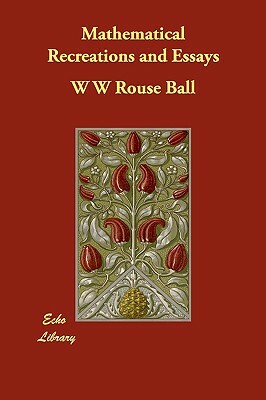 Mathematical Recreations and Essays by W. W. Rouse Ball