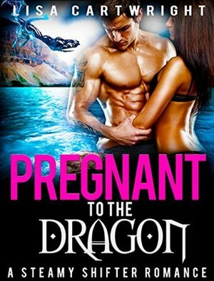 Pregnant To The Dragon by Lisa Cartwright