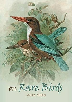 On Rare Birds by Anita Albus