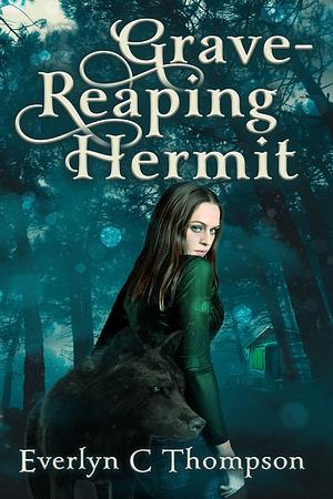 Grave-Reaping Hermit by Everlyn C. Thompson, Everlyn C. Thompson