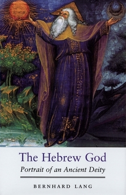 The Hebrew God: Portrait of an Ancient Deity by Bernhard Lang