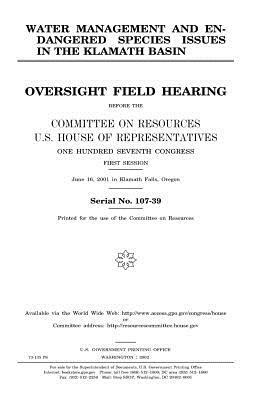 Water management and endangered species issues in the Klamath Basin: oversight field hearing before the Committee on Resources, U.S. House of Represen by United States Congress, United States House of Representatives, Committee on Resources