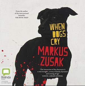 When Dogs Cry by Markus Zusak