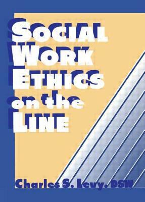 Social Work Ethics on the Line by Simon Slavin, Charles S. Levy