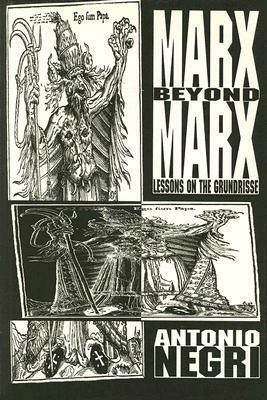 Marx Beyond Marx: Lessons on the Grundrisse by Antonio Negri, Harry Cleaver, Jim Fleming