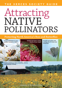 Attracting Native Pollinators: The Xerces Society Guide Protecting North America's Bees and Butterflies by The Xerces Society