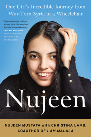 Nujeen: One Girl's Incredible Journey from War-torn Syria in a Wheelchair by Christina Lamb, Nujeen Mustafa