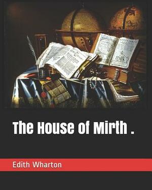 The House of Mirth . by Edith Wharton