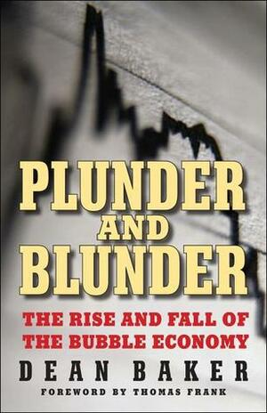 Plunder and Blunder: The Rise and Fall of the Bubble Economy by Thomas Frank, Dean Baker