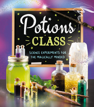 Potions Class: Science Experiments for the Magically Minded by Eddie Robson
