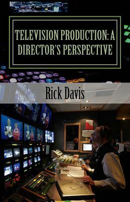 Television Production: a Director's Perspective by Rick Davis