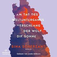 Am Tag des Weltuntergangs verschlang der Wolf die Sonne by Sina Scherzant