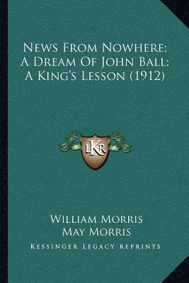 News From Nowhere; A Dream Of John Ball; A King's Lesson (1912) by William Morris, May Morris