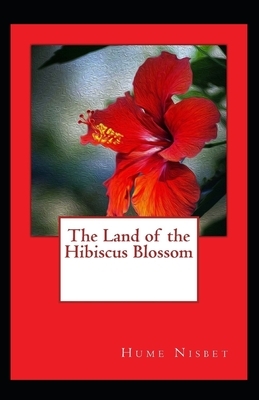 The Land of the Hibiscus Blossom Illustrated by Hume Nisbet