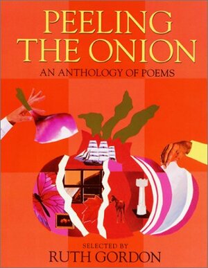 Peeling the Onion: An Anthology of Poems/a Charlotte Zolotow Book by Ruth Gordon