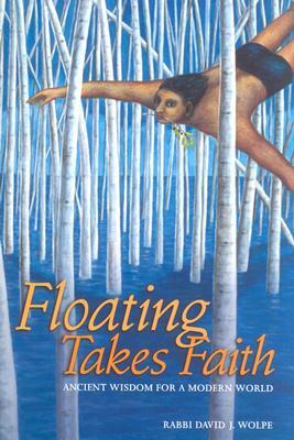 Floating Takes Faith: Ancient Wisdom for a Modern World by David J. Wolpe