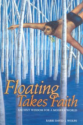 Floating Takes Faith: Ancient Wisdom for a Modern World by David J. Wolpe