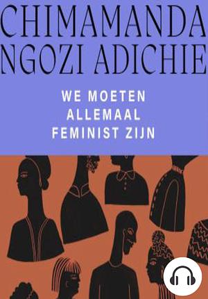 We moeten allemaal feminist zijn by Chimamanda Ngozi Adichie