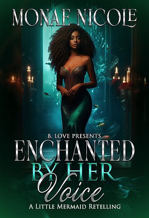 Enchanted By Her Voice by Monae Nicole