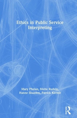 Ethics in Public Service Interpreting by Mary Phelan, Mette Rudvin, Hanne Skaaden