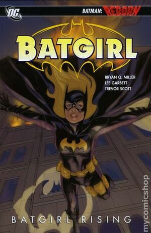 Batgirl, Volume 1: Batgirl Rising by Bryan Q. Miller, Cully Hamner, Trevor Scott, Lee Garbett, Phil Noto