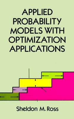 Applied Probability Models with Optimization Applications by Sheldon M. Ross