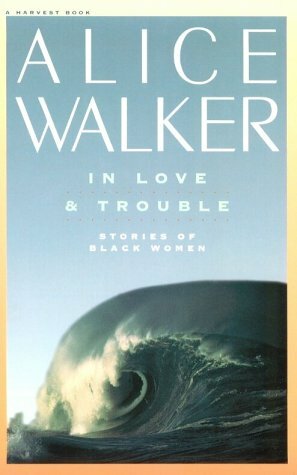 In Love & Trouble: Stories of Black Women by Alice Walker