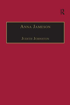 Anna Jameson: Victorian, Feminist, Woman of Letters by Judith Johnston