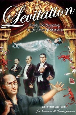 Levitation: Physics and Psychology in the Service of Deception by Janine Johnston, Jim Ottaviani