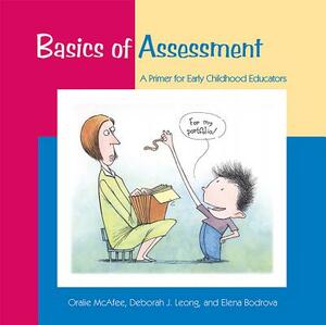 Basics of Assessment: A Primer for Early Childhood Professionals by Oralie McAfee, Elena Bodrova, Deborah J. Leong