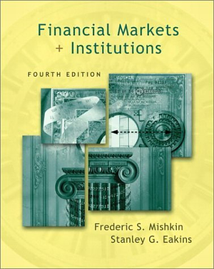 Financial Markets + Institutions by Stanley Eakins, Frederic S. Mishkin