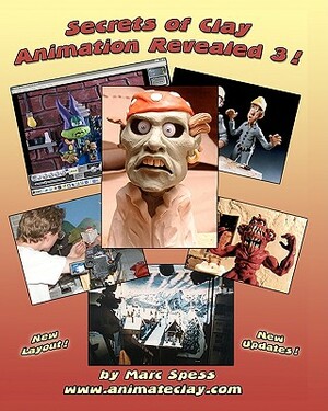 Secrets Of Clay Animation Revealed 3! by Marc Spess, Lionel Orozco, Mike Brent